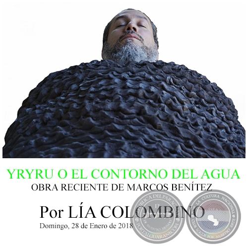 YRYRU O EL CONTORNO DEL AGUA. OBRA RECIENTE DE MARCOS BENÍTEZ - Por LÍA COLOMBINO - Domingo, 28 de Enero de 2018